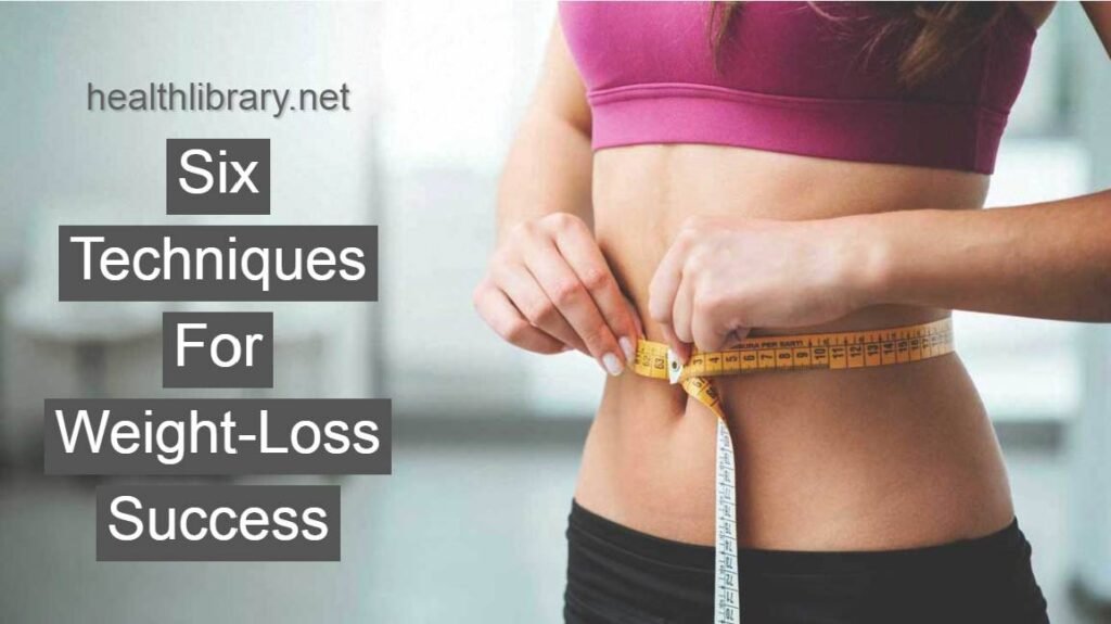 6 Techniques For Weight-Loss Success